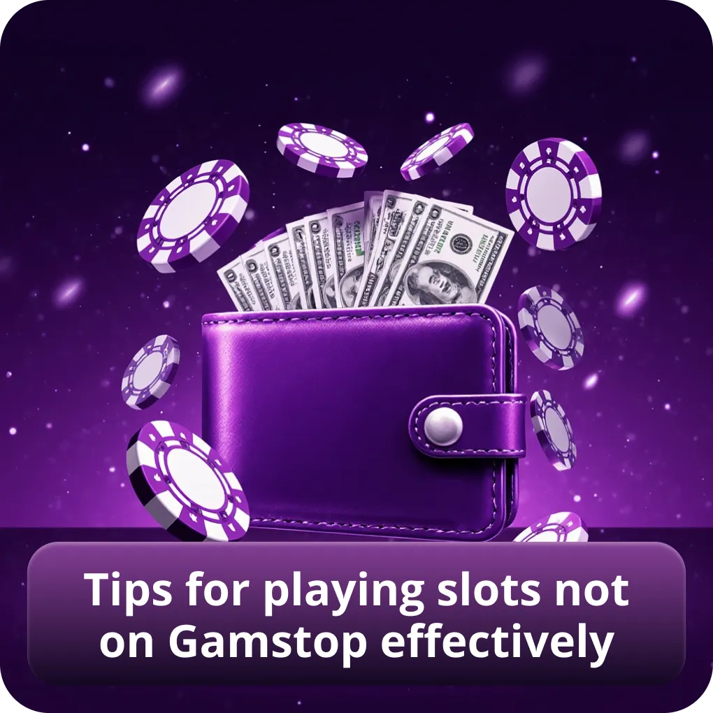 Tips for playing slots not on Gamstop effectively